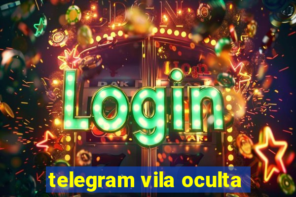 telegram vila oculta